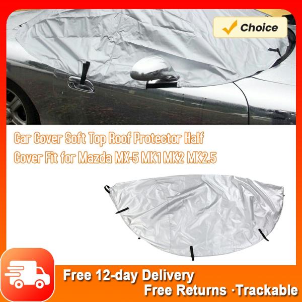 Car Covers |  Car Cover Soft Top Roof Protector Half Cover Fit For Mazda Mx 5 Mk1 Mk2 Mk2.5 Waterproof Sunproof Rainproof Car Cover For Snow Car Covers Car Covers